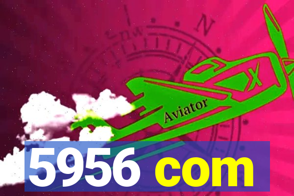 5956 com